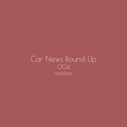 Car News Round Up, Issue 4