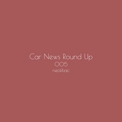 Car News Round Up, Issue 5