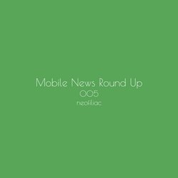 Mobile News Round Up, Issue 5