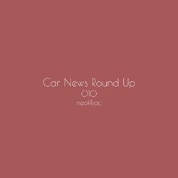 Car News Round Up, Issue 10